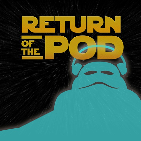 Return of the Pod: A Podcast About Star Wars