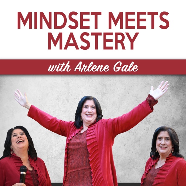 Mindset Meets Mastery with Arlene Gale