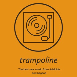 Trampoline: The Best New Music From Adelaide and Beyond 