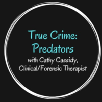 True Crime: Predators with Cathy Cassidy, Clinical/Forensic Therapist podcast