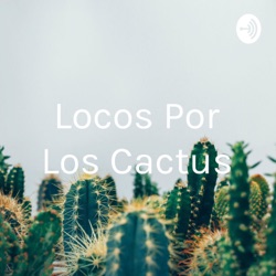Locos Por Los Cactus