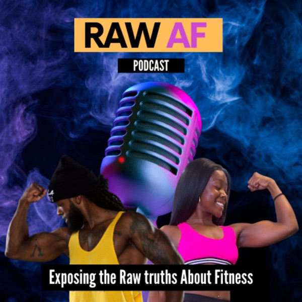 RAW AF Podcast - Exposing the Raw truths About Fitness Artwork
