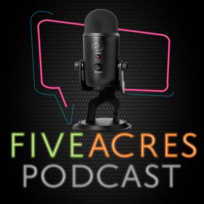 Five Acres Podcast Five Acres Podcast