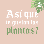 ¿Así que te gustan las plantas? - Así que te gustan las plantas