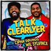Talk Clearlyer with Cipha Sounds and Wil Sylvince artwork