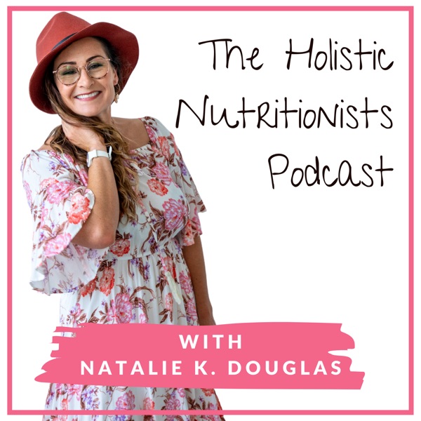 The Holistic Nutritionists Podcast Artwork