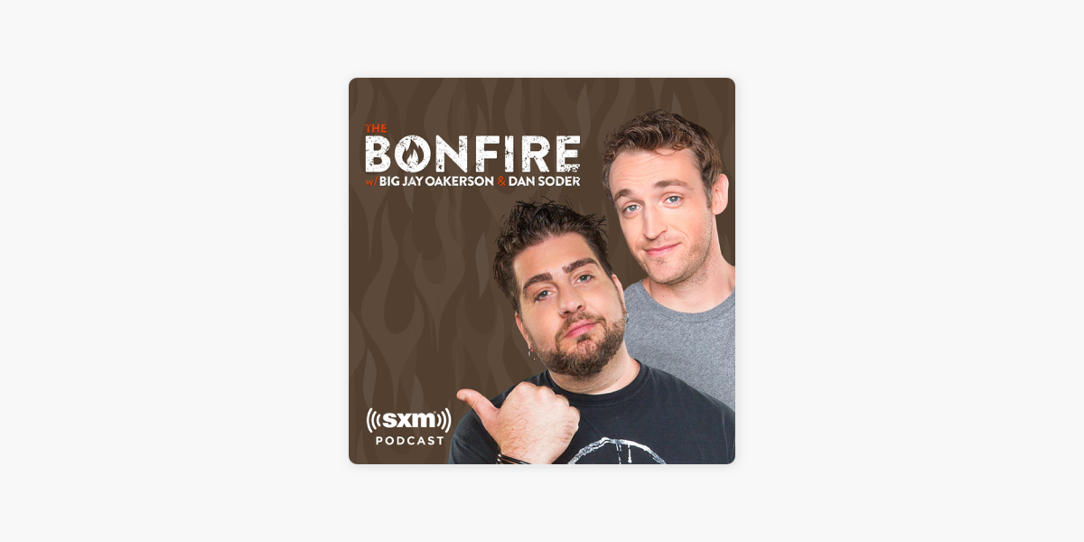 ‎the Bonfire With Big Jay Oakerson And Dan Soder On Apple Podcasts