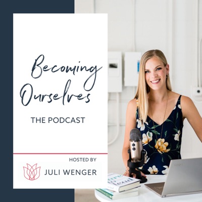 The Becoming Ourselves Podcast The Becoming Ourselves Podcast