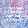 Dr. Des Says.. It’s All Your Immunity Podcast artwork