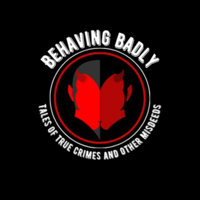 Behaving Badly: Tales of True Crimes and Other Misdeeds podcast