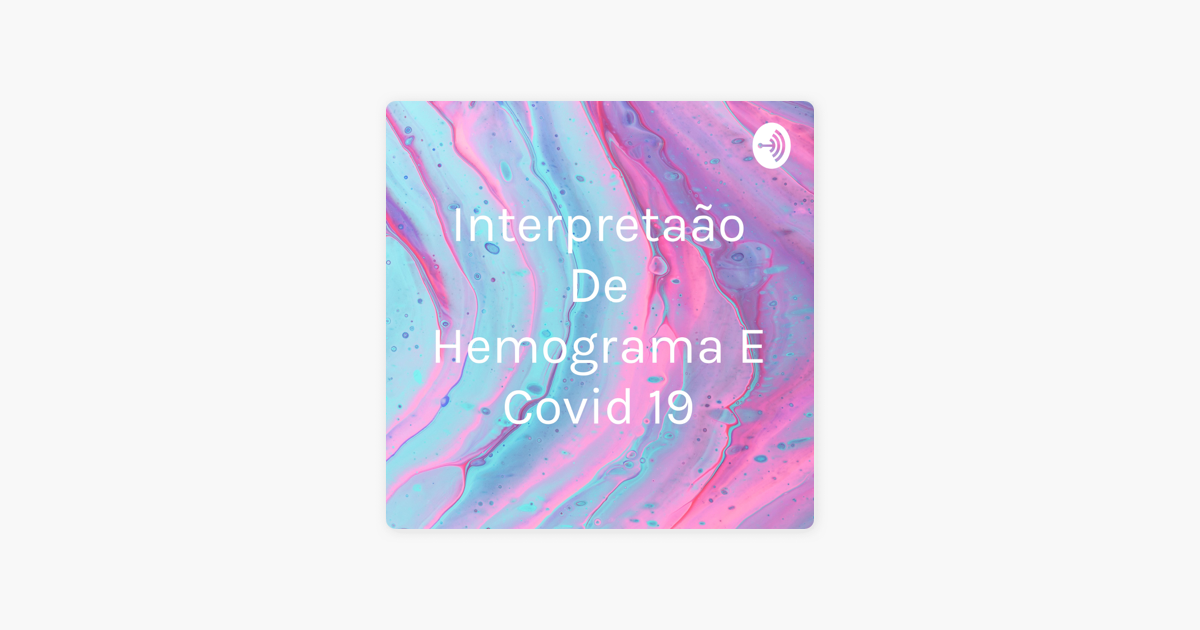 Interpreta O De Hemograma E Covid Sur Apple Podcasts