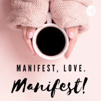 Manifest, Love. Manifest! podcast