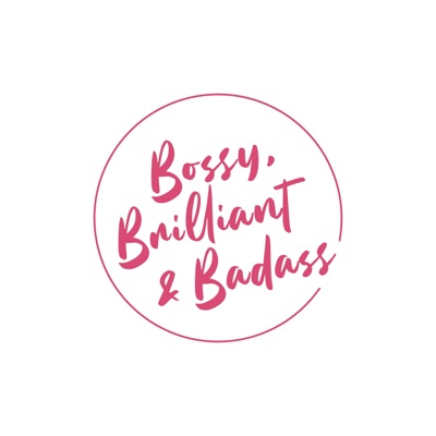 Bossy, Brilliant, & Badass Bossy, Brilliant, & Badass