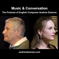 Music & Conversation: The Podcast of English Composer Andrew Downes podcast