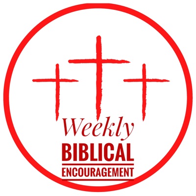 Weekly Biblical Encouragement Weekly Biblical Encouragement