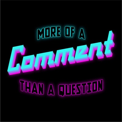 More of a Comment Than a Question More of a Comment Than a Question