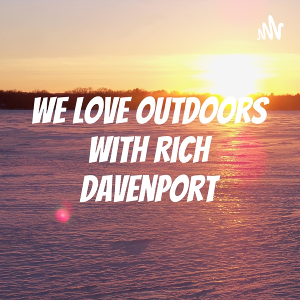 We Love Outdoors with Rich Davenport Artwork