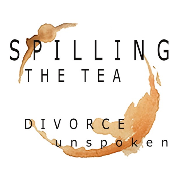 Spilling the Tea - Divorce Unspoken Artwork