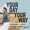 Your Day, Your Way Weddings + Events Podcast artwork