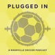 Plugged In: A Nashville Soccer Podcast