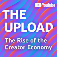 The Upload: The Rise of the Creator Economy podcast