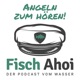 Fisch Ahoi – Der Podcast vom Wasser