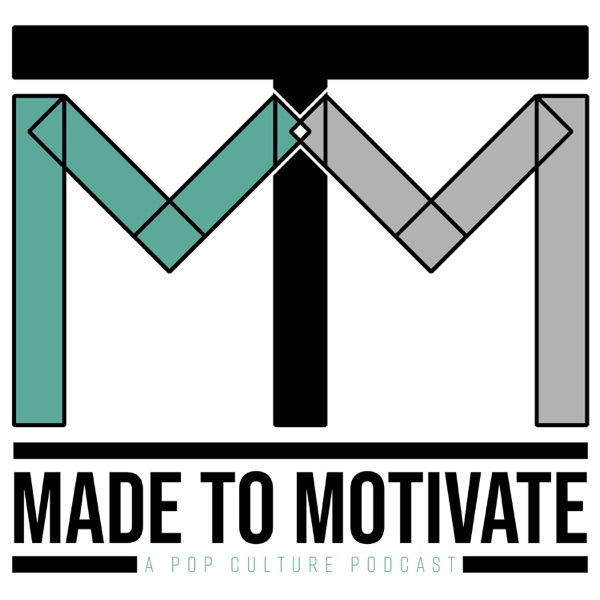Made To Motivate: A PopCulture PodCast Artwork