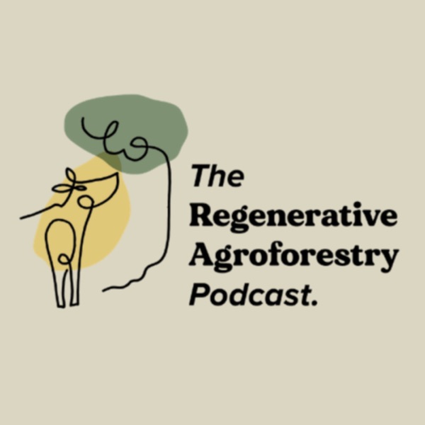 The Regenerative Agroforestry Podcast Artwork