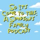 So It's Come To This: A Simpson's Family Podcast