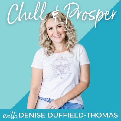 Chill & Prosper with Denise Duffield-Thomas Chill & Prosper with Denise Duffield-Thomas