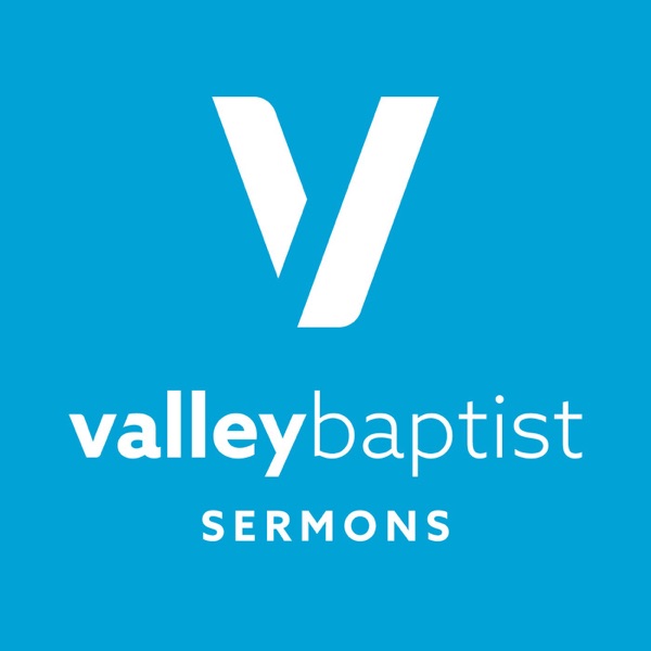 Valley Baptist Bakersfield Sermons Podcast