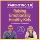 The Parenting 3.0 Show - Raising Emotionally Healthy Kids