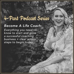 Ep. 004 How To Start a Life Coaching Business In 12 Steps