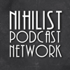 Nihilist Podcast Network - Nihilist Podcast Network