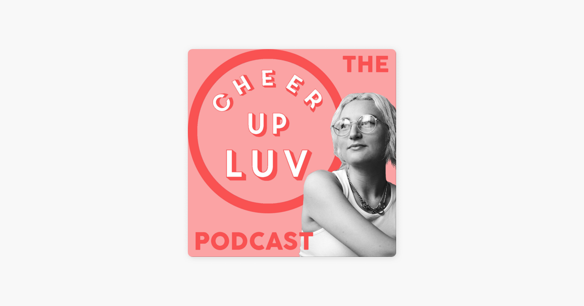 ‎The Cheer Up Luv Podcast on Apple Podcasts