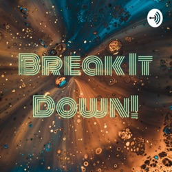 Break It Down!