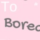 10 things to do when your bored