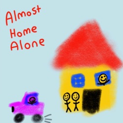 The Almost Home Alone Podcast Episode 1—The Episode Where We Explain the Podcast