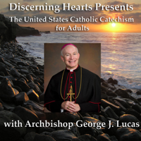 Archbishop George Lucas - Discerning Hearts Catholic Podcasts podcast