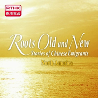 Roots Old and New, Stories of Chinese Emigrants - North America podcast