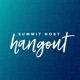 Summit Host Hangout