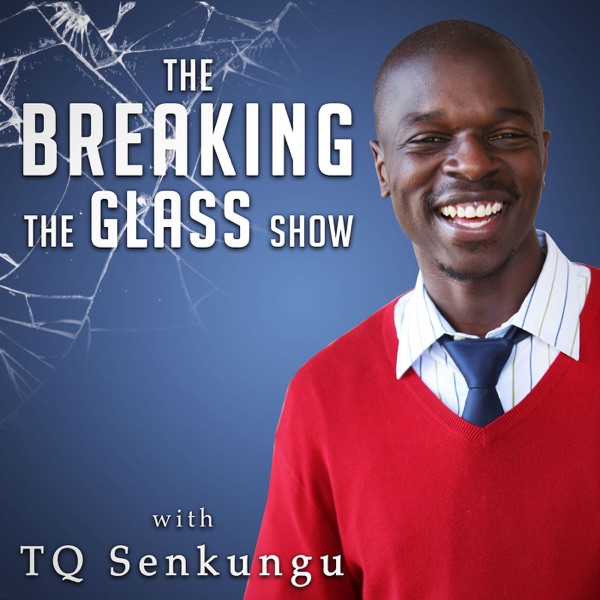 Breaking the Glass Show with TQ Senkungu - Wisdom & Inspiration from Successful People of Color Artwork