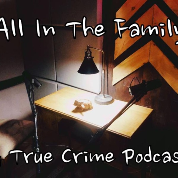 All in The Family a true crime podcast Artwork