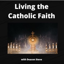 Living the Catholic Faith - Episode 67