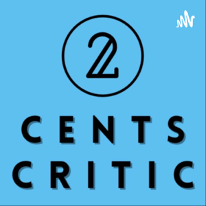2 Cents Critic podcast