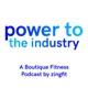 Power To The Industry: A Boutique Fitness Podcast