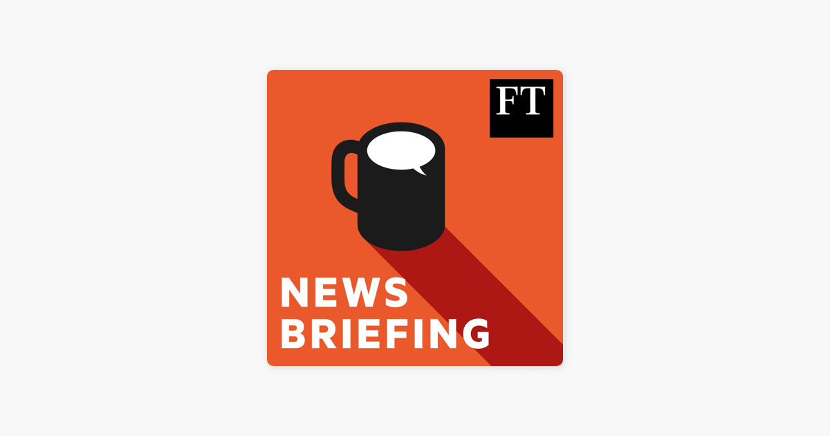 ‎FT News Briefing on Apple Podcasts