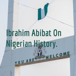 Ibrahim Abibat On Nigerian History. 