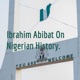 Ibrahim Abibat On Nigerian History. 