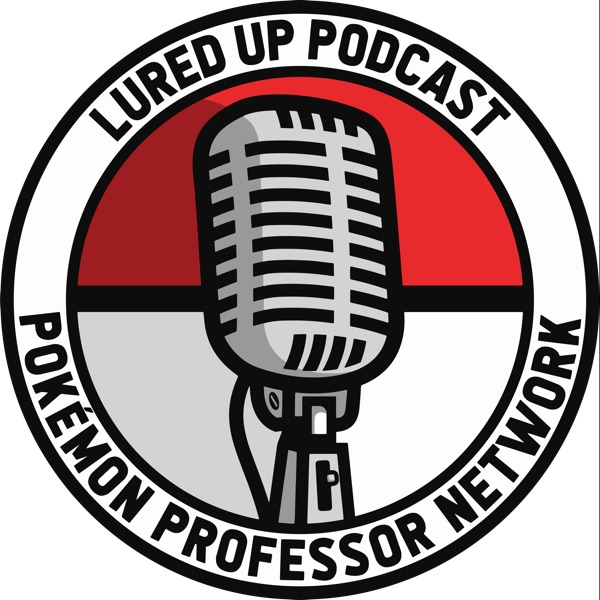 Lured Up - A Pokémon GO Podcast